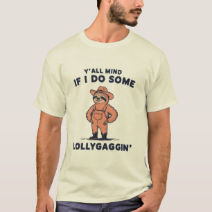 Ya'll Mind If I Do Some Lollygaggin Funny Sloth T-Shirt