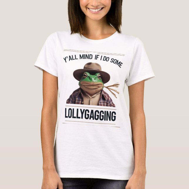 Y'all Mind If I Do Some Lollygagging T-Shirt (Front)