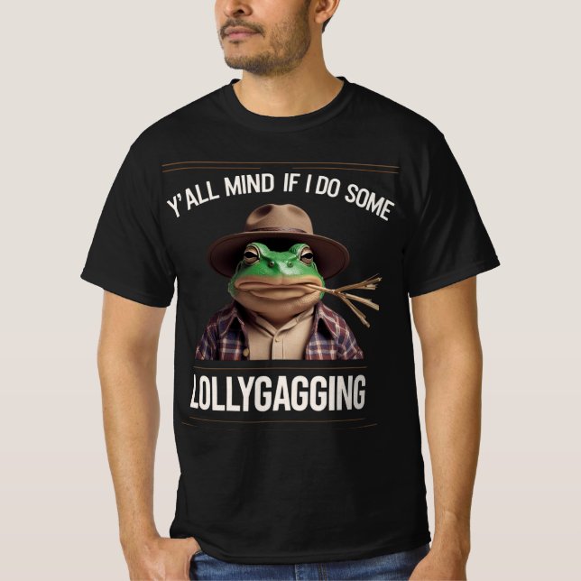 Y'all Mind If I Do Some Lollygagging T-Shirt (Front)