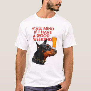 Y'all Mind If I Have A Good Weekend Doberman Drink T-Shirt