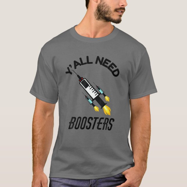 Y'all Need Boosters Funny Vaccine Booster Shot Imm T-Shirt (Front)