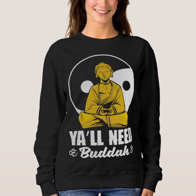 Ya'll Need Buddha Tibet Meditate Laughing Buddha   Sweatshirt (Front)