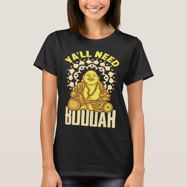 Ya'll Need Buddha Tibet Meditate Laughing Buddha   T-Shirt (Front)