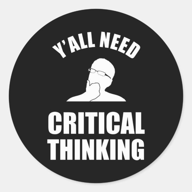Y'all Need Critical Thinking Classic Round Sticker (Front)