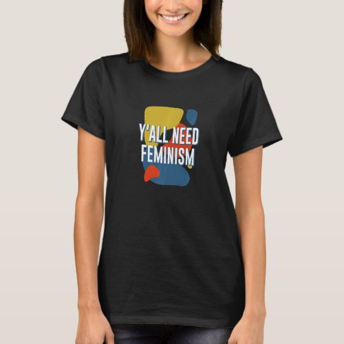 Yall Need Feminism Gender Equality Feminist Equal T_Shirt