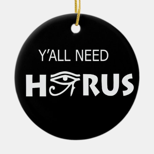 YAll Need Horus Ceramic Ornament
