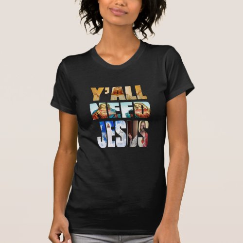 yall need jesus christ cross true story design T_Shirt