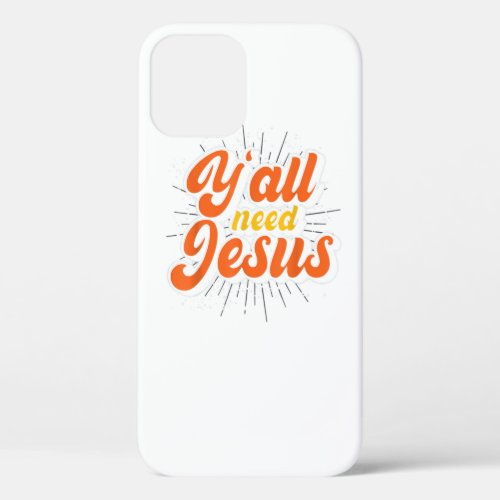 Yall Need Jesus Christ Funny Christian Devotee Jes iPhone 12 Case