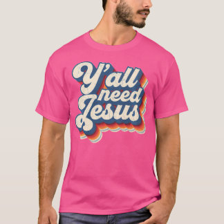 Y'All Need Jesus Christian Faith Belief Spiritual T-Shirt