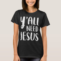 Y'All Need Jesus Christian Religion T-Shirt