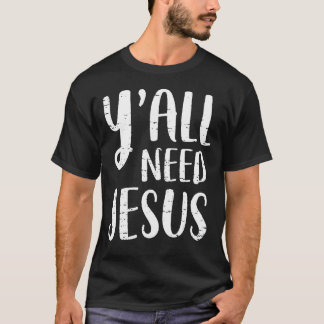 Y'all Need Jesus Christian Religion T-Shirt