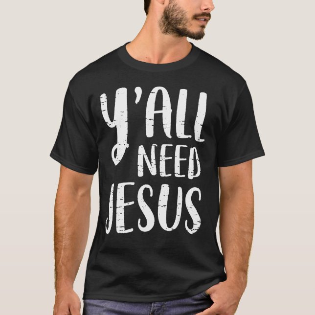 Y'all Need Jesus  Christian Religion T-Shirt (Front)