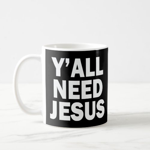 YALL NEED JESUS  COFFEE MUG