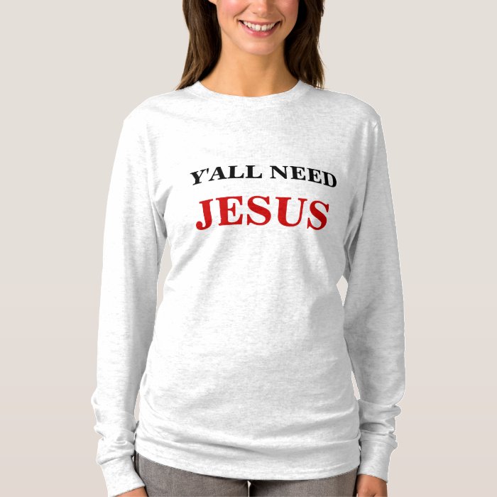 Y'ALL NEED JESUS T-Shirt | Zazzle
