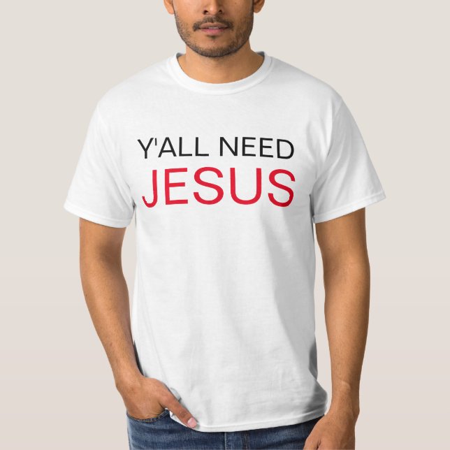 Y'all Need Jesus T-Shirt (Front)