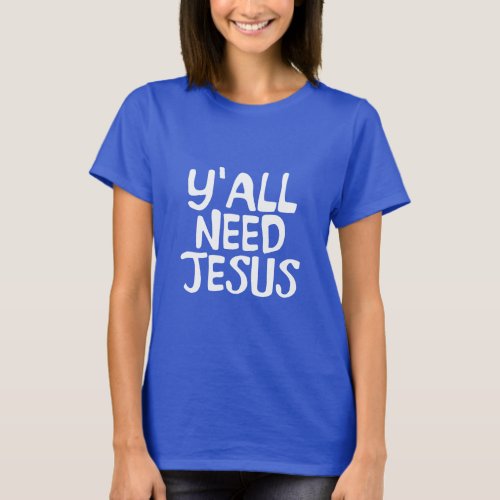 YALL NEED JESUS  T_Shirt