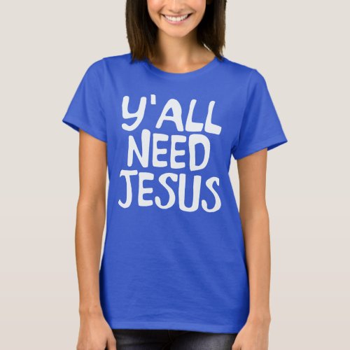 YALL NEED JESUS T_Shirt