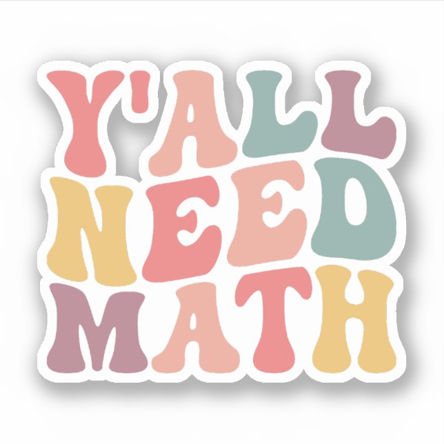 Y'all Need Math, Funny Math Teacher Appreciation Sticker (Front)