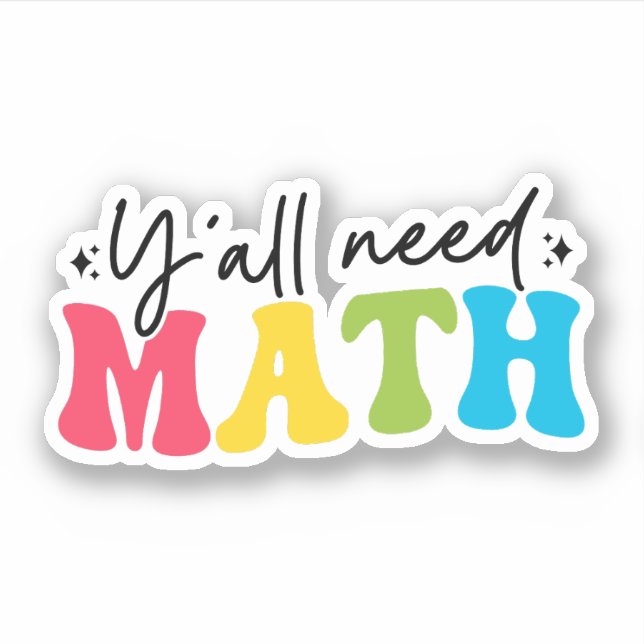 Y'all Need Math, Funny Math Teacher Appreciation Sticker (Front)