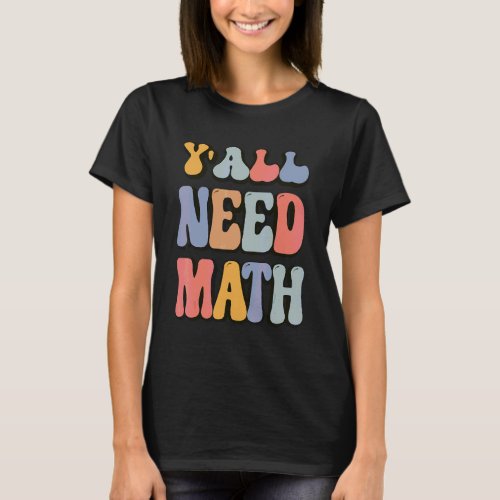 Y'all Need Math Math Teacher T-Shirt