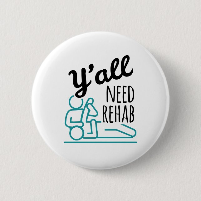 Y'all Need Rehab Funny Physical Therapy Therapist Button (Front)