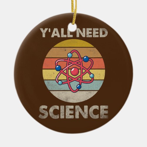 Yall Need Science Chemistry Biology Physics Ceramic Ornament