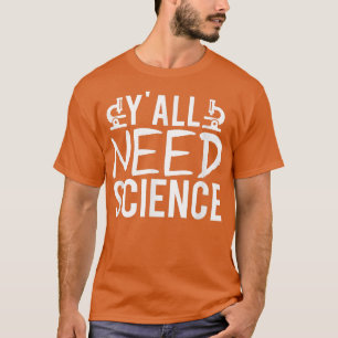 Y'all Need Science Chemistry Biology Physics Teach T-Shirt