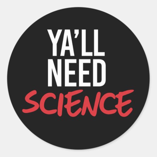 Yall Need Science Classic Round Sticker