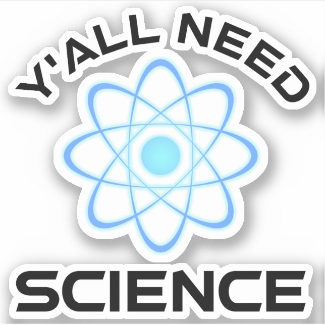 Y'all Need Science Sticker (Front)