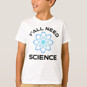 Y'all Need Science T-Shirt