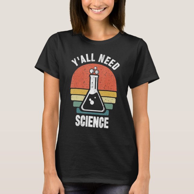 Y'all Need Science T-Shirt (Front)
