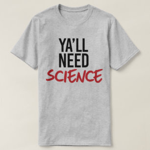 Ya'll Need Science T-Shirt
