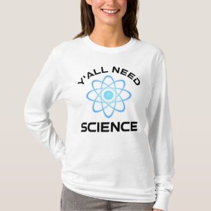 Y'all Need Science T-Shirt