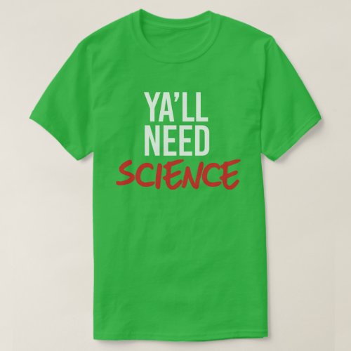 Yall Need Science T_Shirt