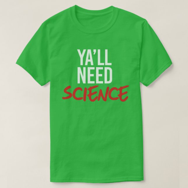 Ya'll Need Science T-Shirt (Design Front)