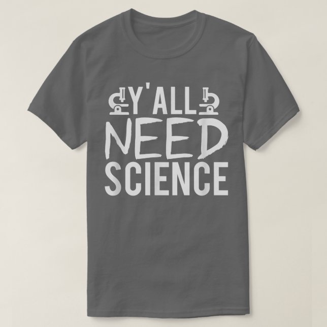 Yall Need Science Teacher Chemistry Biology Physic T-Shirt (Design Front)