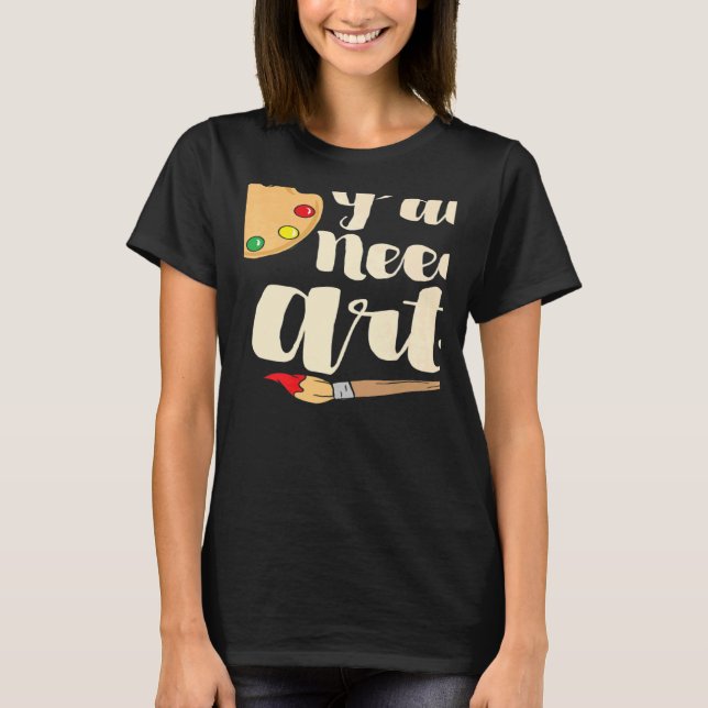 Y'all Need Teacher or Painting Artist T-Shirt (Front)