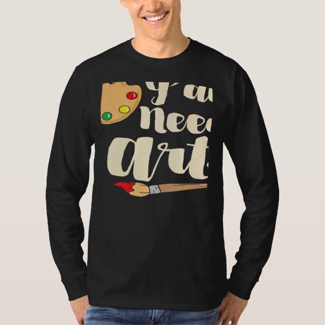 Y'all Need Teacher or Painting Artist T-Shirt (Front)