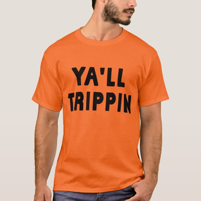 ya'll trippin 1.0 T-Shirt (Front)