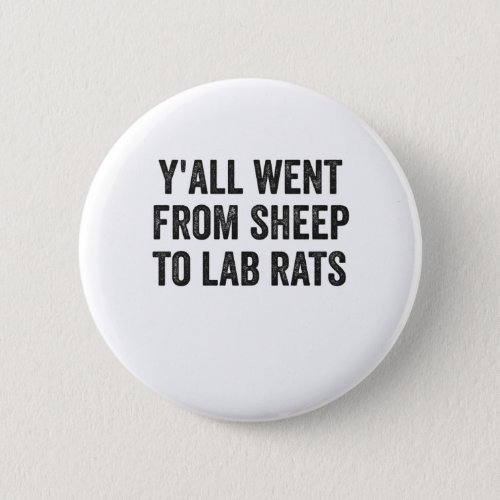 Yall went From Sheep to lab Rats Funny Saying Button