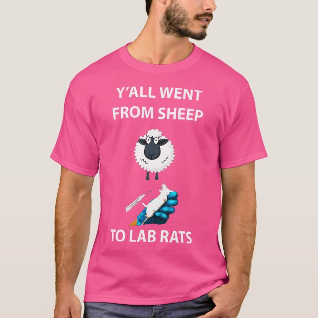 Y'All Went From Sheep To Lab Rats T-Shirt (Front)
