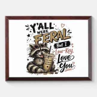 Y'all were Feral But I Low Key Love You Raccoon Ic Award Plaque