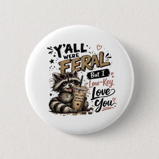 Y'all were Feral But I Low Key Love You Raccoon Ic Button