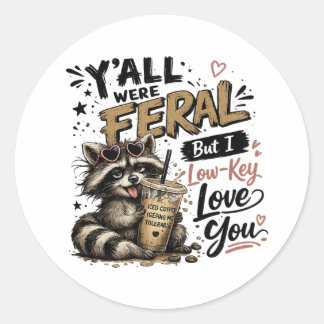 Y'all were Feral But I Low Key Love You Raccoon Ic Classic Round Sticker