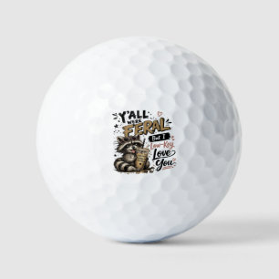 Y'all were Feral But I Low Key Love You Raccoon Ic Golf Balls