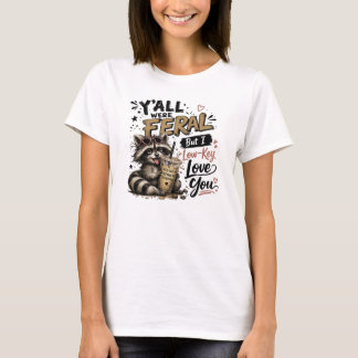 Y'all were Feral But I Low Key Love You Raccoon Ic T-Shirt
