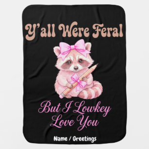 Y'all Were Feral But I Lowkey Love You Cute Coquet Baby Blanket