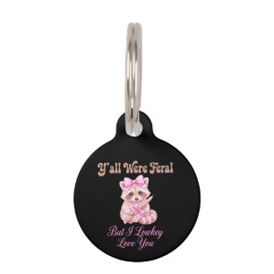 Y'all Were Feral But I Lowkey Love You Cute Coquet Pet ID Tag