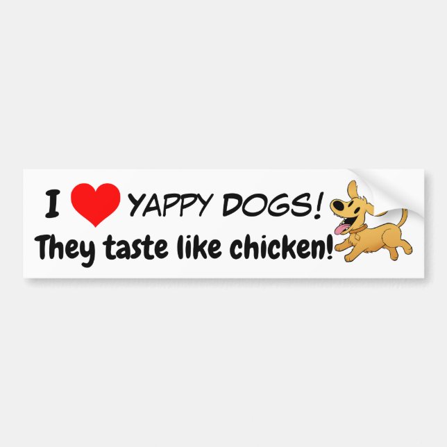 Yappy dogs!  They taste like chicken! Bumper Sticker (Front)