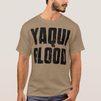 Yaqui Blood for Proud Native American with Yaqui T-Shirt